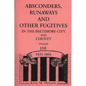 Absconders, Runaways and Other Fugitives in the Baltimore City and County Jail