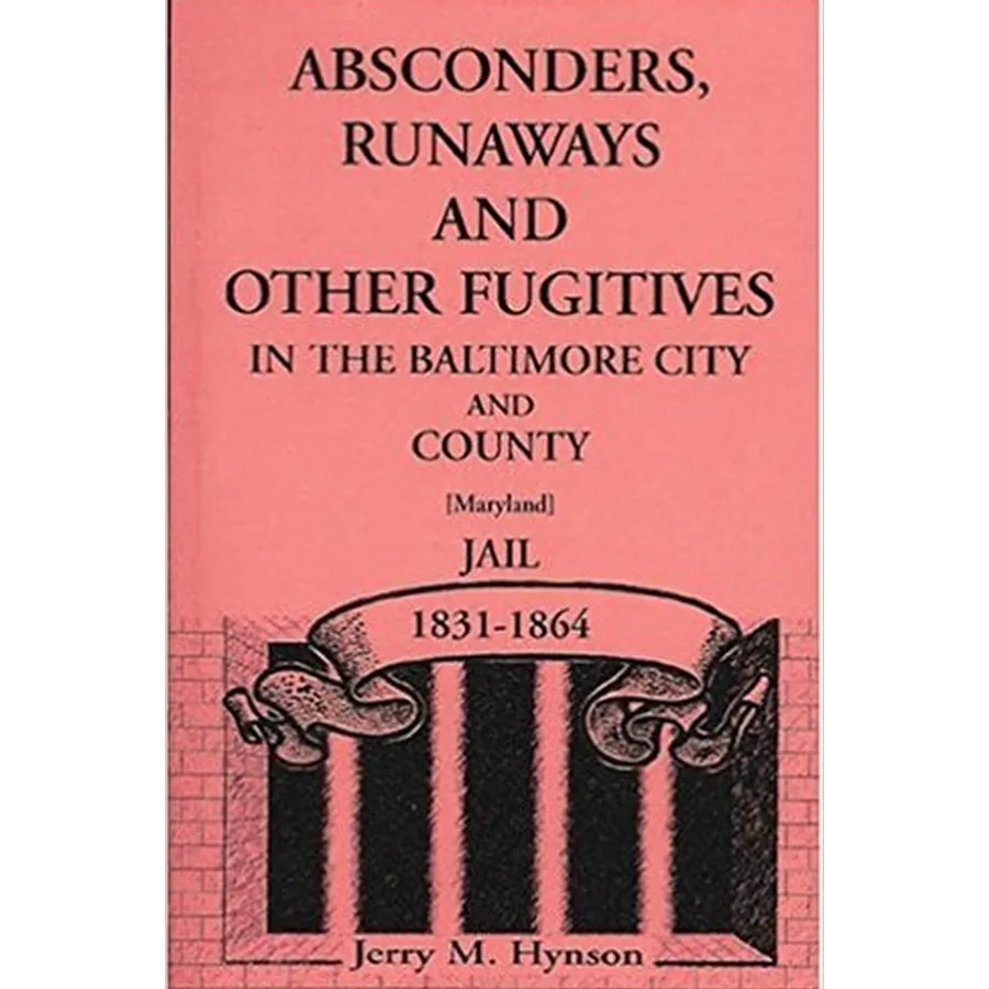 Absconders, Runaways and Other Fugitives in the Baltimore City and County Jail